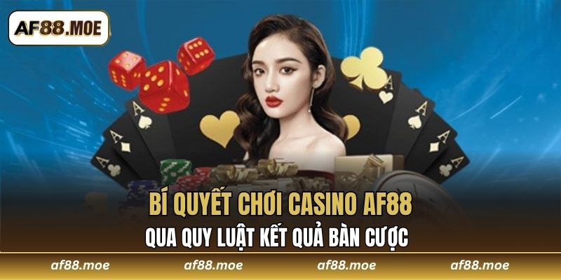Bí quyết chơi casino AF88 qua quy luật kết quả bàn cược 
