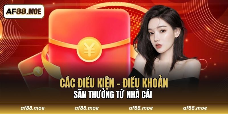 Các điều kiện - điều khoản săn thưởng từ nhà cái 