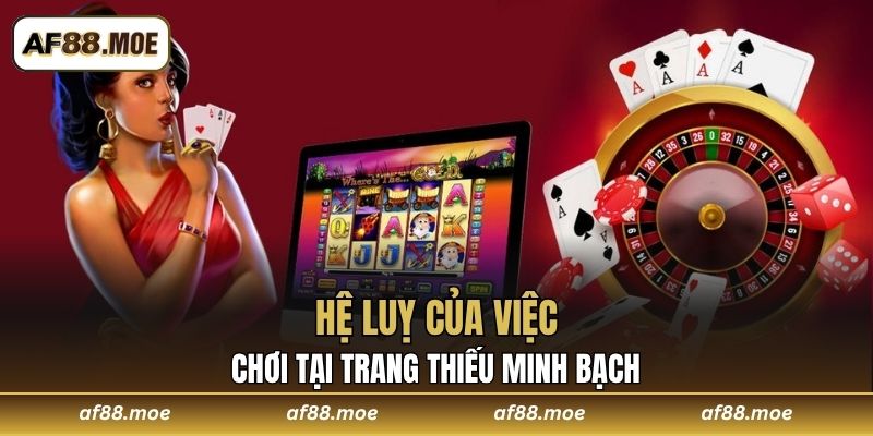 Hệ luỵ của việc chơi tại trang thiếu minh bạch
