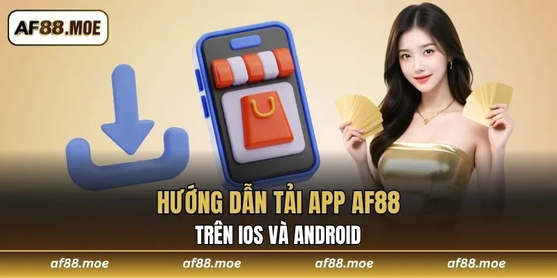 Hướng dẫn tải app AF88 trên iOS và Android