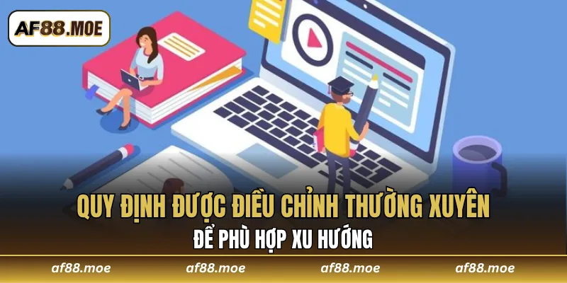 Quy định được điều chỉnh thường xuyên để phù hợp xu hướng