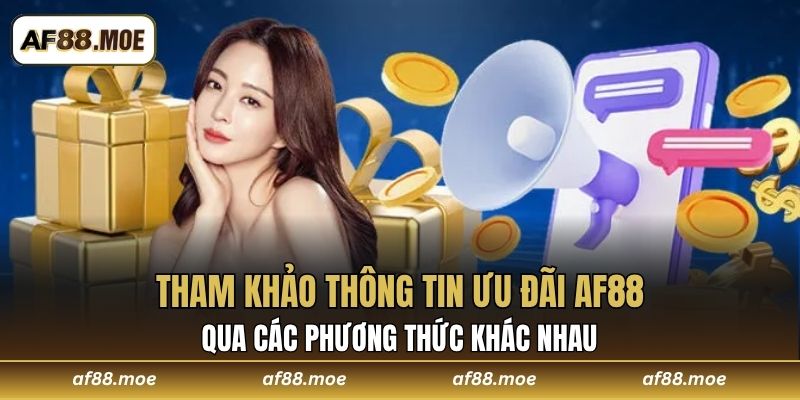 Tham khảo thông tin ưu đãi AF88 qua các phương thức khác nhau