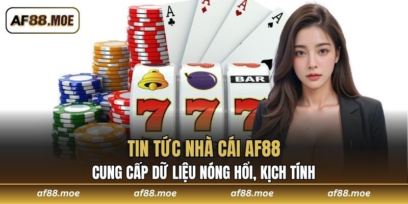 Tin tức nhà cái AF88 khẳng định đủ uy tín
