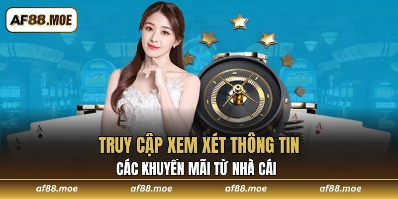 Truy cập xem xét thông tin các khuyến mãi từ nhà cái