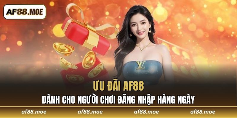 Ưu đãi AF88 dành cho người chơi đăng nhập hàng ngày